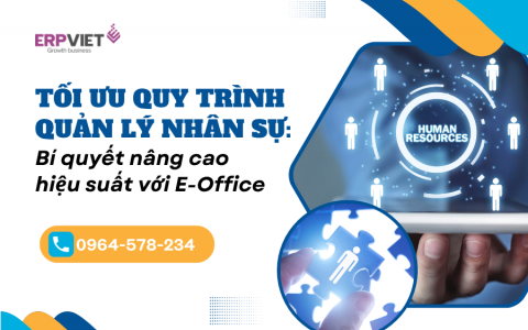 Tối ưu quy trình quản lý nhân sự: Bí quyết nâng cao hiệu suất với E-Office