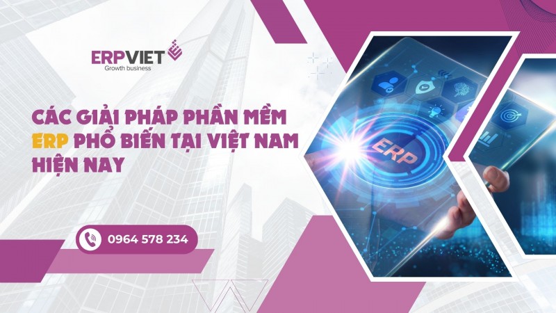 Các giải pháp phần mềm ERP phổ biến tại Việt Nam hiện nay