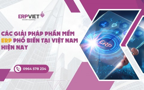 Các giải pháp phần mềm ERP phổ biến tại Việt Nam hiện nay