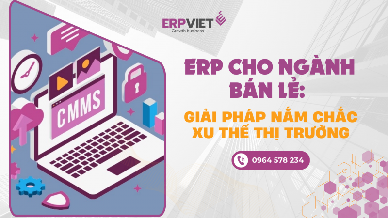 ERP cho ngành bán lẻ: Giải pháp nắm chắc xu thế thị trường