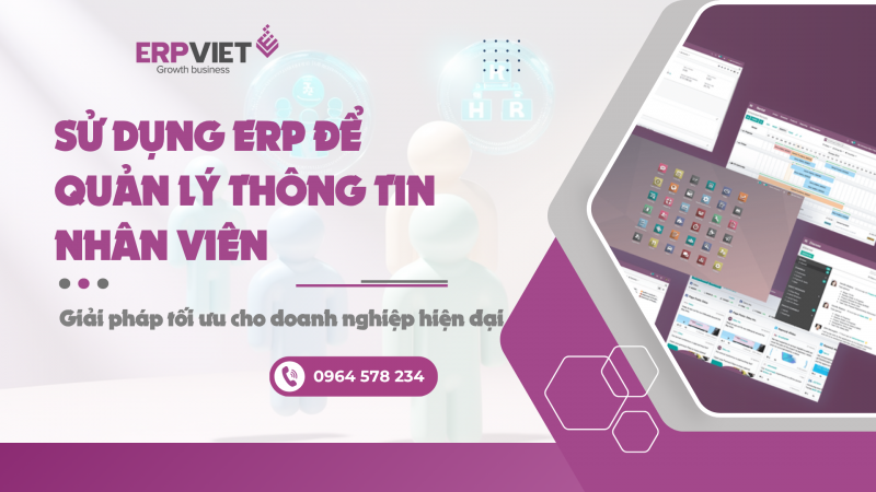 Sử dụng ERP để quản lý thông tin nhân viên: Giải pháp tối ưu cho doanh nghiệp hiện đại