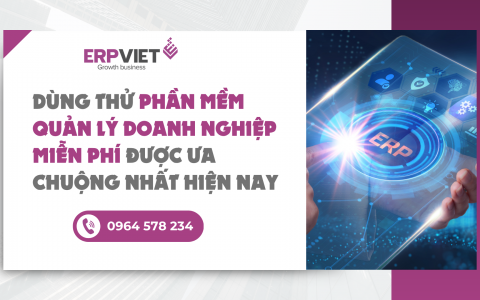 Dùng thử phần mềm quản lý doanh nghiệp miễn phí được ưa chuộng nhất hiện nay