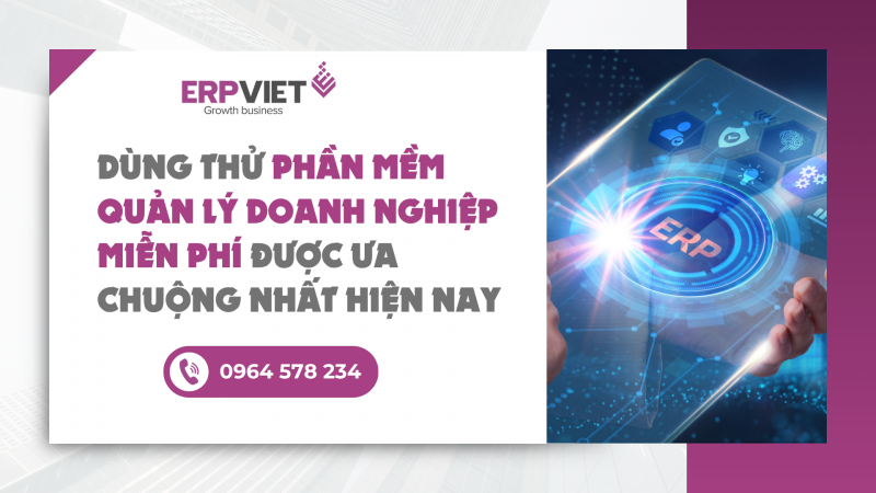 Dùng thử phần mềm quản lý doanh nghiệp miễn phí được ưa chuộng nhất hiện nay