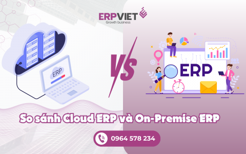 So sánh Cloud ERP và On Premise ERP: Đâu là giải pháp Doanh nghiệp nên sử dụng?