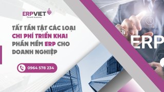 Tất tần tật các loại chi phí triển khai phần mềm ERP cho doanh nghiệp