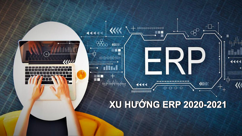 8 Xu hướng đột phá của phần mềm ERP 2020-2021 