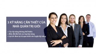 3 tuyệt kỹ không thể thiếu của một nhà quản trị giỏi