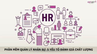 5 yếu tố cho thấy phần mềm quản lý nhân sự chất lượng