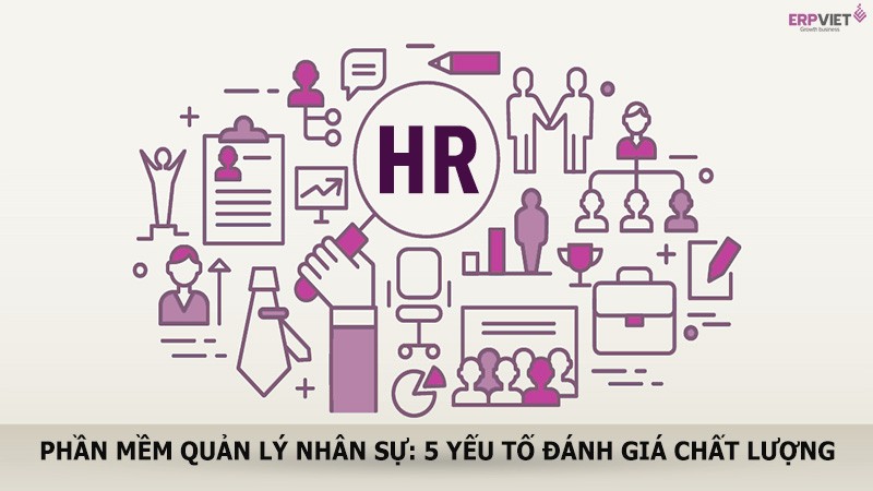 5 yếu tố cho thấy phần mềm quản lý nhân sự chất lượng   