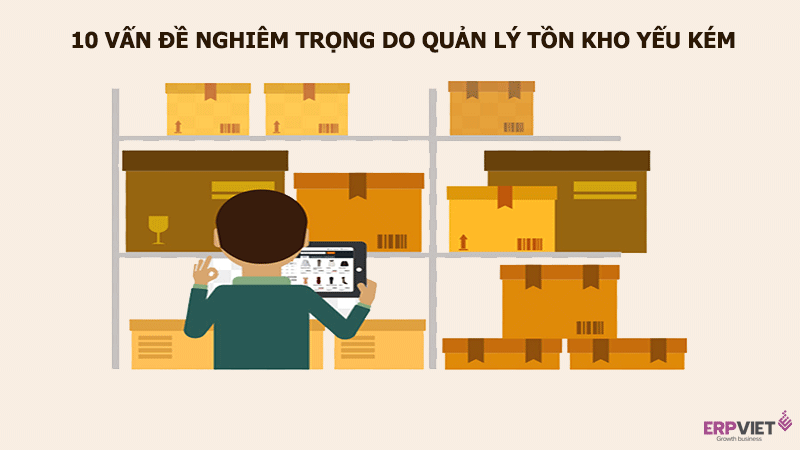 Quản lý hàng tồn kho yếu kém: 10 vấn đề nghiêm trọng sẽ gặp phải