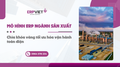 Mô hình ERP ngành sản xuất: Chìa khóa vàng tối ưu hóa vận hành toàn diện