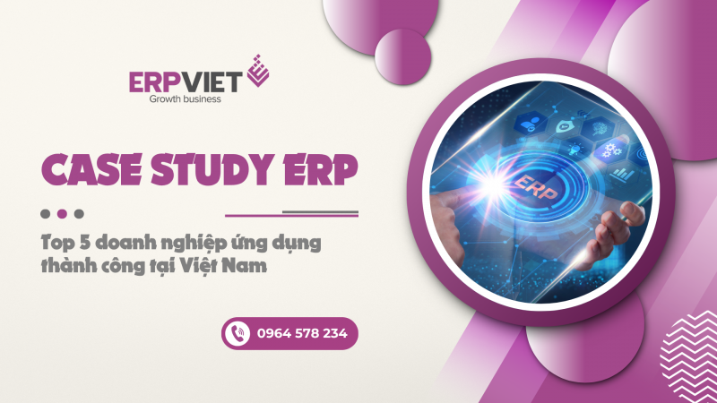 Case study ERP: Top 5 doanh nghiệp ứng dụng thành công tại Việt Nam