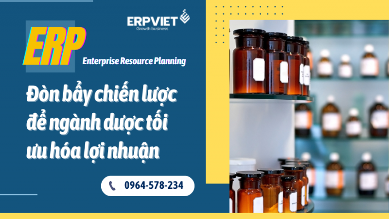 ERP – Đòn bẩy chiến lược để ngành dược tối ưu hóa lợi nhuận