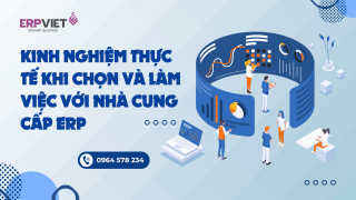 Kinh nghiệm thực tế khi chọn và làm việc với nhà cung cấp ERP