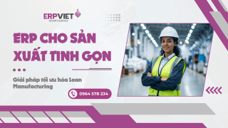 ERP cho sản xuất tinh gọn: Giải pháp tối ưu hóa Lean Manufacturing