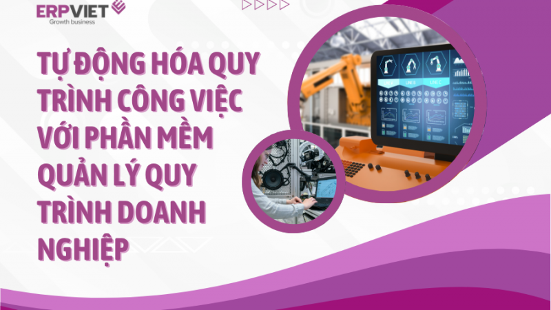 Tự động hóa quy trình công việc với phần mềm quản lý quy trình doanh nghiệp