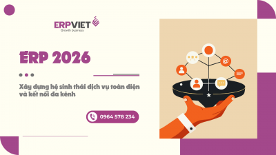ERP 2026: Xây dựng hệ sinh thái dịch vụ toàn diện và kết nối đa kênh