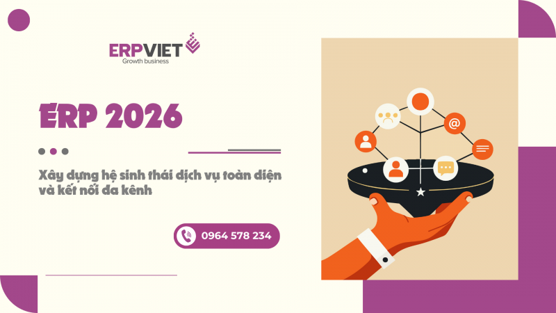 ERP 2026: Xây dựng hệ sinh thái dịch vụ toàn diện và kết nối đa kênh