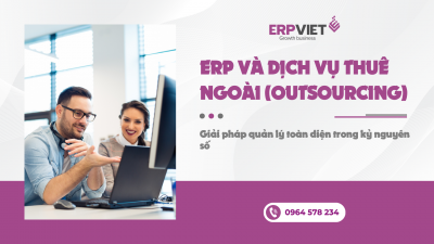 ERP và dịch vụ thuê ngoài (Outsourcing): Giải pháp quản lý toàn diện trong kỷ nguyên số