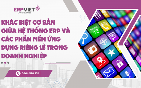 Khác biệt cơ bản giữa hệ thống ERP và các phần mềm ứng dụng riêng lẻ trong doanh nghiệp