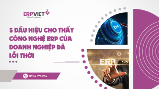 5 dấu hiệu cho thấy công nghệ ERP của doanh nghiệp đã lỗi thời