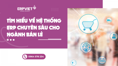Tìm hiểu về hệ thống ERP chuyên sâu cho ngành bán lẻ
