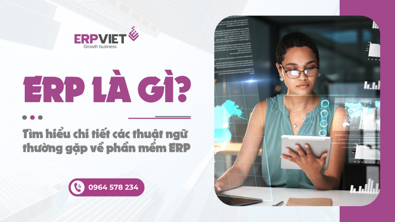 ERP là gì? Tìm hiểu chi tiết các thuật ngữ thường gặp về phần mềm ERP