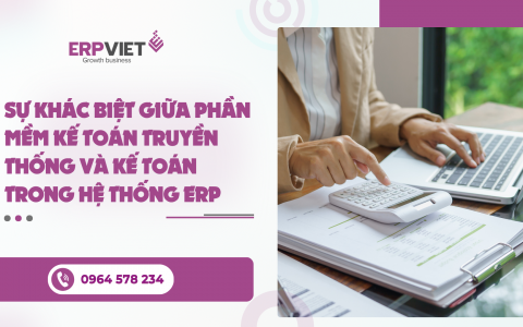 Sự khác biệt giữa phần mềm kế toán truyền thống và kế toán trong hệ thống ERP