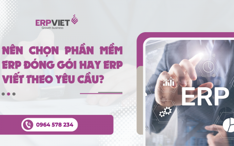 Nên chọn phần mềm ERP đóng gói hay ERP viết theo yêu cầu?