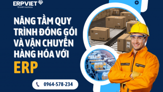 Nâng Tầm Quy Trình Đóng Gói và Vận Chuyển Hàng Hóa với ERP – Giải Pháp Hiện Đại Cho Doanh Nghiệp