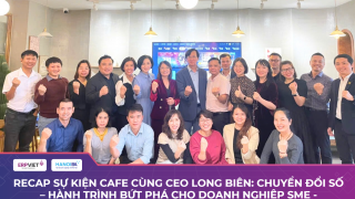 Recap sự kiện Cafe Cùng CEO Long Biên: Chuyển đổi số – Hành trình bứt phá cho doanh nghiệp SME