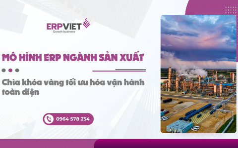 Mô hình ERP ngành sản xuất: Chìa khóa vàng tối ưu hóa vận hành toàn diện