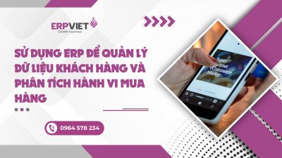 Sử dụng ERP để quản lý dữ liệu khách hàng và phân tích hành vi mua hàng