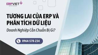 Tương Lai Của ERP Và Phân Tích Dữ Liệu - Doanh Nghiệp Cần Chuẩn Bị Gì?