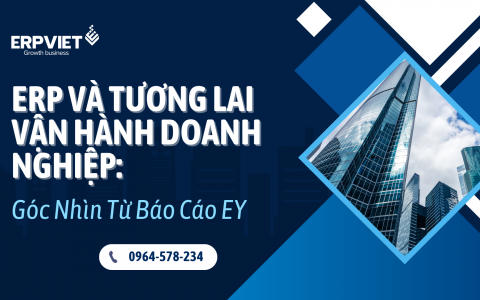 ERP và Tương Lai Vận Hành Doanh Nghiệp: Góc Nhìn Từ Báo Cáo EY