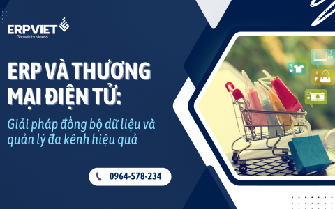 ERP và Thương mại điện tử: Giải pháp đồng bộ dữ liệu và quản lý đa kênh hiệu quả