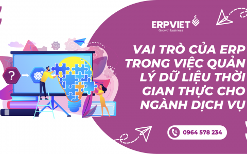 Vai trò của ERP trong việc quản lý dữ liệu thời gian thực cho ngành dịch vụ