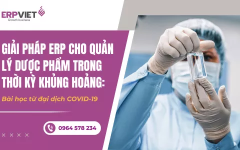 Giải pháp ERP cho quản lý dược phẩm trong thời kỳ khủng hoảng: Bài học từ đại dịch COVID-19