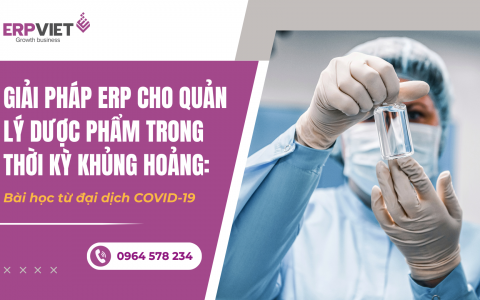 Giải pháp ERP cho quản lý dược phẩm trong thời kỳ khủng hoảng: Bài học từ đại dịch COVID-19