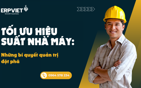 Tối ưu hiệu suất nhà máy: Những bí quyết quản trị đột phá