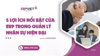 5 lợi ích nổi bật của ERP trong quản lý nhân sự hiện đại