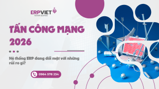 Tấn công mạng 2026: Hệ thống ERP đang đối mặt với những rủi ro gì?
