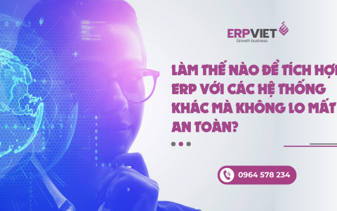 Làm thế nào để tích hợp ERP với các hệ thống khác mà không lo mất an toàn?