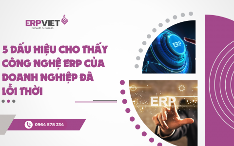 5 dấu hiệu cho thấy công nghệ ERP của doanh nghiệp đã lỗi thời