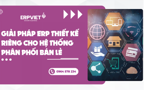 Giải pháp ERP thiết kế riêng cho hệ thống phân phối bán lẻ