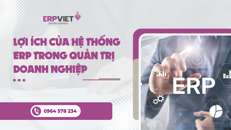 Lợi ích của hệ thống ERP trong quản trị doanh nghiệp