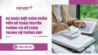 Sự khác biệt giữa phần mềm kế toán truyền thống và kế toán trong hệ thống ERP