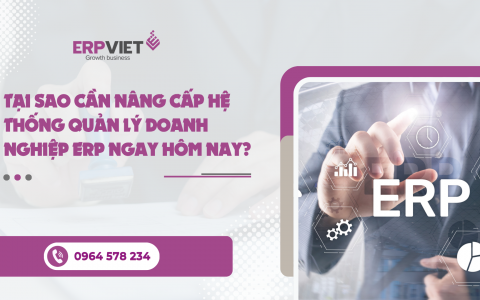 Tại sao cần nâng cấp hệ thống quản lý doanh nghiệp ERP ngay hôm nay?