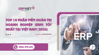 Top 10 Phần mềm Quản trị Doanh nghiệp (ERP) Tốt nhất tại Việt Nam [2026]