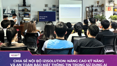 Chia sẻ nội bộ IZISolution: Nâng cao kỹ năng và an toàn bảo mật thông tin trong sử dụng AI